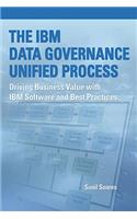 IBM Data Governance Unified Process: Driving Business Value with IBM Software and Best Practices