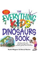 The Everything Kids' Dinosaurs Book