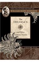 Dream of X and Other Fantastic Visions: The Collected Fiction of William Hope Hodgson, Volume 5