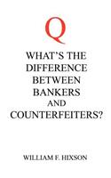 What's the Difference Between Bankers and Counterfeiters?