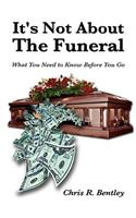 It's Not about the Funeral-What You Need to Know Before You Go