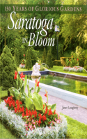 Saratoga in Bloom: 150 Years of Glorious Gardens