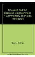 Socrates and the Sophistic Enlightenment: A Commentary on Plato's Protagoras