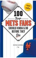 100 Things Mets Fans Should Know & Do Before They Die