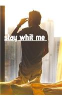 Stay whit me