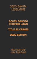 South Dakota Codified Laws Title 22 Crimes 2020 Edition