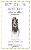 How to Think about God: An Ancient Guide for Believers and Nonbelievers(Ancient Wisdom for Modern Readers Series Lib/E)
