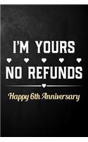 I'm Yours No Refunds Happy 6th Anniversary: Funny 6th Wedding Anniversary Journal / Notebook / Hilarious 6 Years Together Gift ( 6 x 9 - 120 Blank Lined Pages )