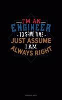 I'm An Engineer To Save Time Just Assume I'm Always Right: Address Book(573 Address Book)
