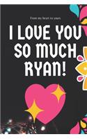 I love you so much Ryan Notebook Gift For Men and Boys