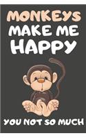 Monkeys Make Me Happy You Not So Much: Monkey Gifts for Monkey Lovers - Blank Lined Notebooks, Journals, Planners and Diaries to Write In