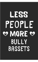 Less People More Bully Bassets