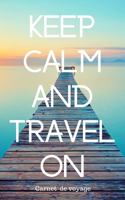 Keep calm and travel on Carnet de voyage: Carnet de 160 pages à remplir - 80 pages lignées et 80 pages pour vos photos - format 12,7 X 20,32 cm - Couverture souple- Cadeau idéal pour les per