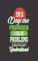 Im a Daycare Provider I Solve Problems You Don't Know You Have in Ways You Can't Understand