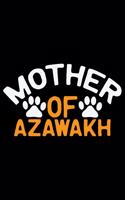 Mother Of Azawakh: Cool Azawakh Dog Journal Notebook - Azawakh Puppy Lover Gifts - Funny Azawakh Dog Notebook - Azawakh Owner Gifts - Azawakh Dad & Mom Gifts. 6 x 9 in