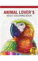 Animal Lover's Adult Coloring Book: Animal Lovers Coloring Book with 100 Gorgeous Lions, Elephants, Owls, Horses, Dogs, Cats, Plants and Wildlife for Stress Relief and Relaxation Desig