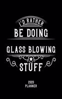 I'd Rather Be Doing Glass Blowing Stuff 2020 Planner