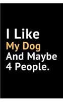 i like my dog and maybe 4 People: Blank Lined Notebook Journal 120 Pages, 6 x 9 Gift for Dog Lovers, Dog Owner Gift
