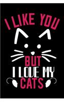 I Like You But I Love My Cats
