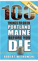 100 Things to Do in Portland, Maine Before You Die, 2nd Edition