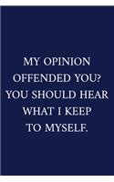 My Opinion Offended You? You Should Hear What I Keep To Myself.