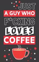 Just a Guy Who F*cking Loves Coffee