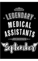 Legendary Medical Assistants are born in September: Blank Lined Medical Assistant Journal Notebooks Diary as Appreciation, Birthday, Welcome, Farewell, Thank You, Christmas, Graduation gifts. for work