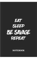 Eat Sleep Be Savage Repeat Notebook: 6x9 inches - 110 blank numbered pages - Greatest accessory for the best - Gift, Present Idea