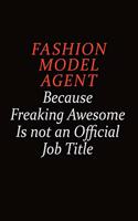 Fashion Model Agent Because Freaking Awesome Is Not An Official job Title: Career journal, notebook and writing journal for encouraging men, women and kids. A framework for building your career.