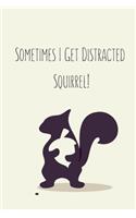 Sometimes I Get Distracted - Squirrel!: Squirrel Gifts for Woman Blank Lined Notebook Journal & Planner - 6 x 9 inches, College Ruled Lined,110 Pages