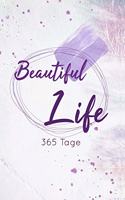 Beautiful Life 365 Tage: Tageskalender/Tagebuch für mehr Achtsamkeit, Dankbarkeitstagebuch, Achtsamkeitskalender, mehr als 500 Seiten für Termine, Ziele & Erfolge, Journal f