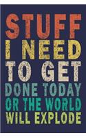 Stuff I Need To Get Done Today Or The World Will Explode: Funny Journal For Teacher & Student