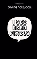 I See Dead Pixels - Coding Notebook