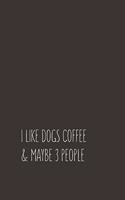I Like Dogs Coffee & Maybe 3 People