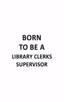 Born To Be A Library Clerks Supervisor