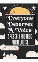 Everyone Deserves A Voice Speech Language Pathology: speech therapy office decor Blank Notebook to Write In for kids Men Women -Office Supplies Party Gifts (Employee Appreciation Gift )