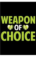 Weapon Of Choice: Best Tennis Player Journal Notebook - Tennis Lover Gifts - Tennis Player Life Notebook Journal - Funny Tennis Ball Diary