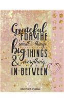 Grateful for the Small Things Big Things & Everything in Between Gratitude Journal: Large Print Heart Gratitude Notebook with Inspirational Quote - Alternative to a Card - Gift for Girls To Show Gratefulness