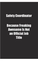Safety Coordinator Because Freaking Awesome Is Not an Official Job Title.: Lined notebook