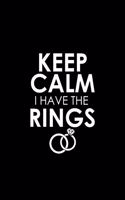 Keep calm I have the rings