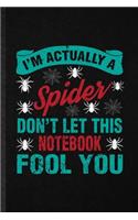 I'm Actually a Spider Don't Let This Notebook Fool You