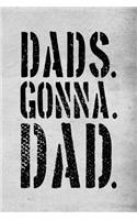 Dads. Gonna. Dad.: Journal Notebooks For Dad