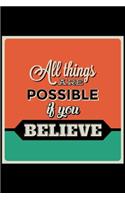 All Things Are Possible If You Believe: An Inspirational Journal to Get You Motivated !