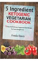 5 Ingredient Ketogenic Vegetarian Cookbook