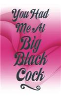 You Had Me at Big Black Cock
