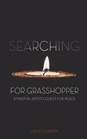 Searching for Grasshopper: A Martial Artist's Quest for Peace