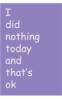 I did nothing today and that's ok