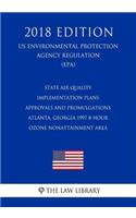 State Air Quality Implementation Plans - Approvals and Promulgations - Atlanta, Georgia 1997 8-Hour Ozone Nonattainment Area (US Environmental Protection Agency Regulation) (EPA) (2018 Edition)