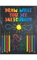 Draw What You See Sketchbook