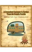 A Crowded Camper Is Better Than an Empty Castle: My Rv, Travel Trailer Camper and Camping Log Journal